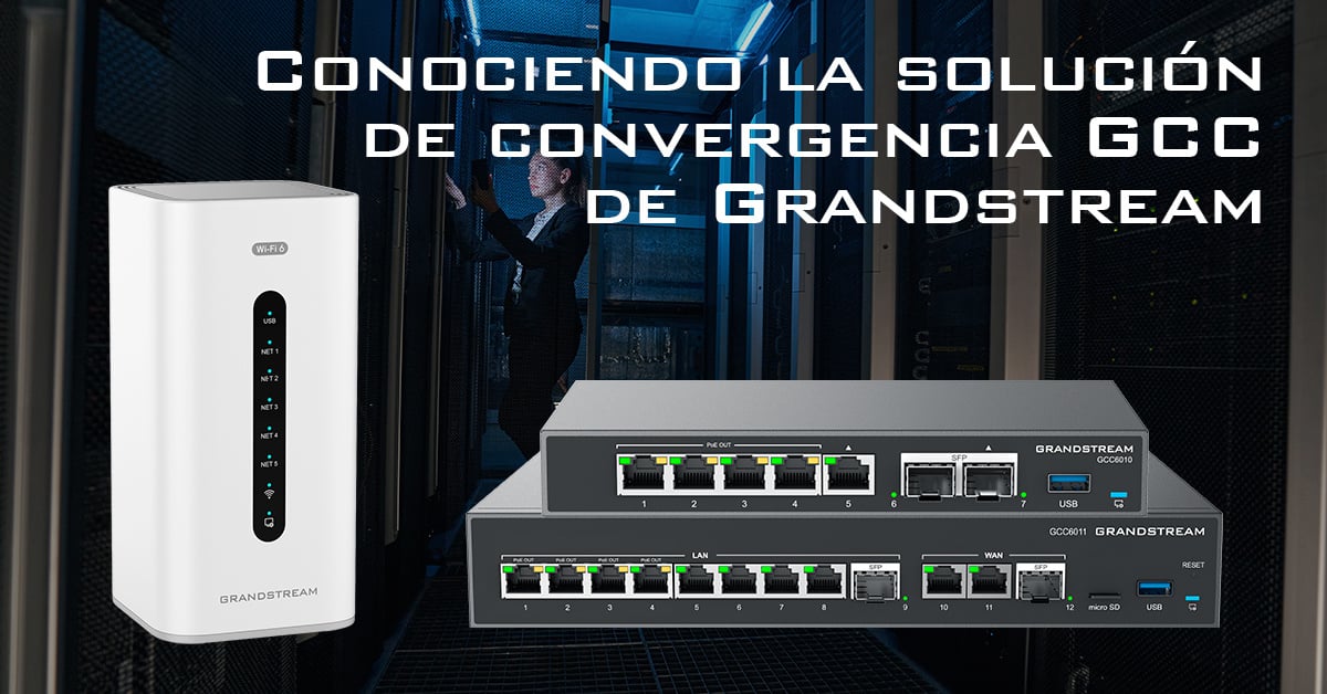 Conociendo la solución de convergencia GCC de Grandstream