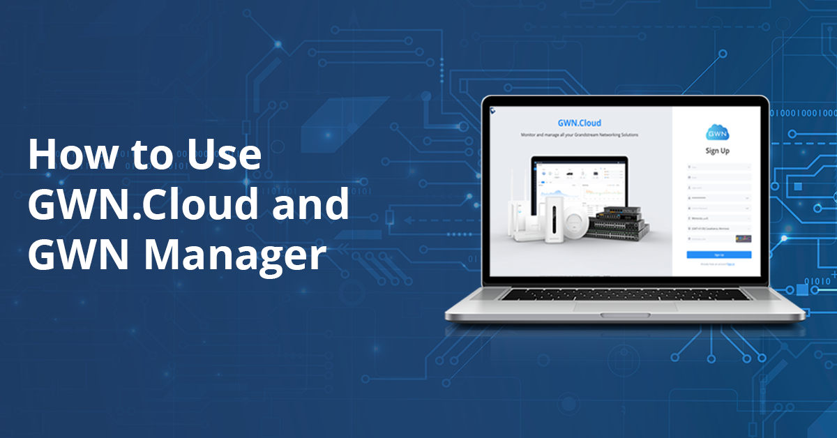 How to Use GWN.Cloud and GWN Manager