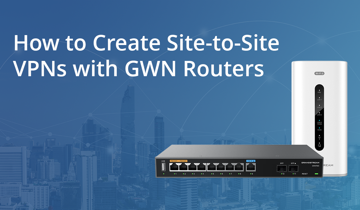 How to Create Site-to-Site VPNs with GWN Routers