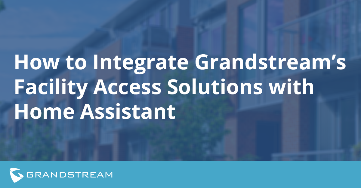 How to Integrate Grandstream's Facility Access Solutions with Home Assistant